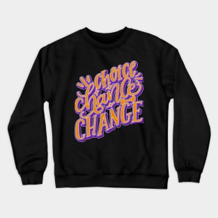 Choice Chance Change Crewneck Sweatshirt